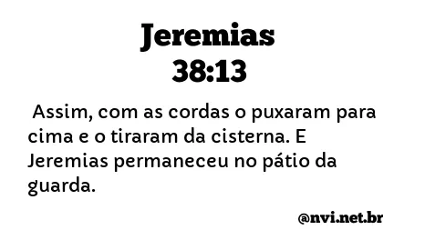 JEREMIAS 38:13 NVI NOVA VERSÃO INTERNACIONAL