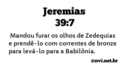 JEREMIAS 39:7 NVI NOVA VERSÃO INTERNACIONAL