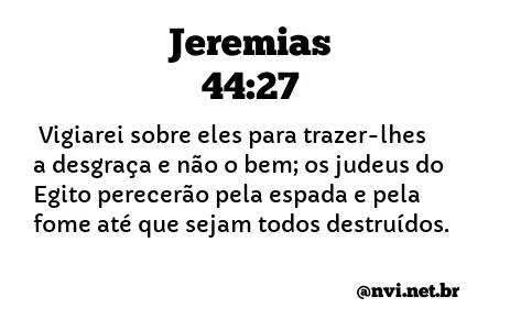 JEREMIAS 44:27 NVI NOVA VERSÃO INTERNACIONAL