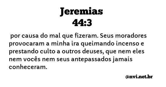 JEREMIAS 44:3 NVI NOVA VERSÃO INTERNACIONAL