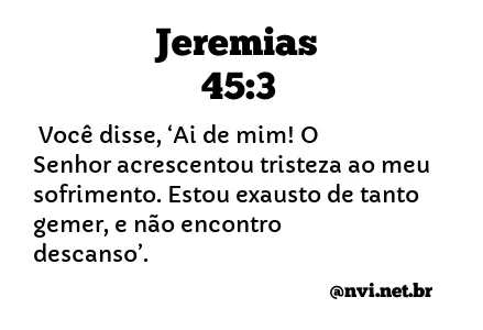 JEREMIAS 45:3 NVI NOVA VERSÃO INTERNACIONAL