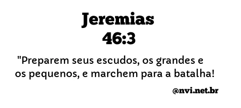 JEREMIAS 46:3 NVI NOVA VERSÃO INTERNACIONAL