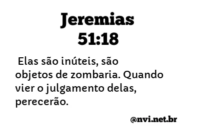 JEREMIAS 51:18 NVI NOVA VERSÃO INTERNACIONAL