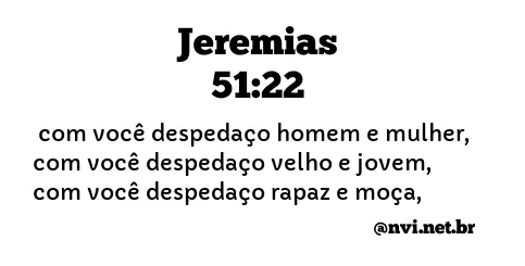 JEREMIAS 51:22 NVI NOVA VERSÃO INTERNACIONAL