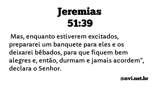 JEREMIAS 51:39 NVI NOVA VERSÃO INTERNACIONAL