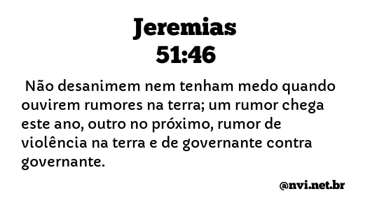 JEREMIAS 51:46 NVI NOVA VERSÃO INTERNACIONAL