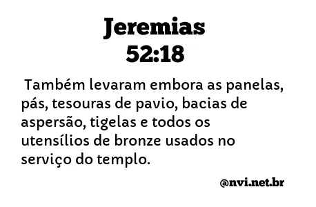 JEREMIAS 52:18 NVI NOVA VERSÃO INTERNACIONAL