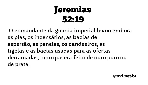 JEREMIAS 52:19 NVI NOVA VERSÃO INTERNACIONAL