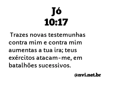 JÓ 10:17 NVI NOVA VERSÃO INTERNACIONAL