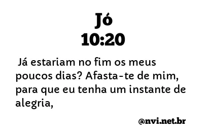 JÓ 10:20 NVI NOVA VERSÃO INTERNACIONAL