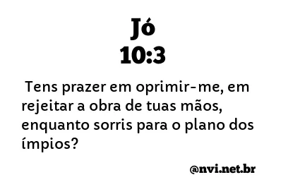 JÓ 10:3 NVI NOVA VERSÃO INTERNACIONAL