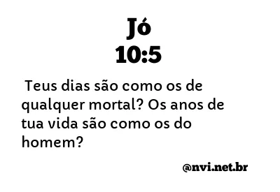 JÓ 10:5 NVI NOVA VERSÃO INTERNACIONAL