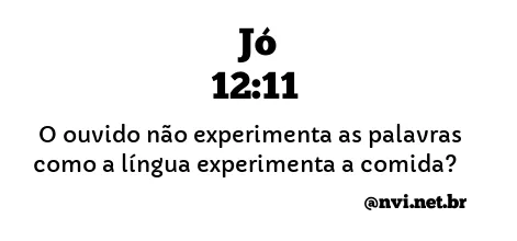 JÓ 12:11 NVI NOVA VERSÃO INTERNACIONAL