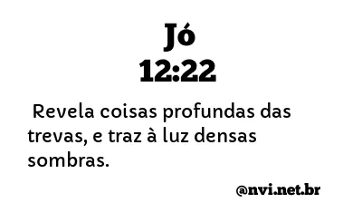 JÓ 12:22 NVI NOVA VERSÃO INTERNACIONAL