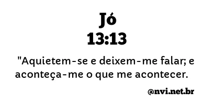 JÓ 13:13 NVI NOVA VERSÃO INTERNACIONAL