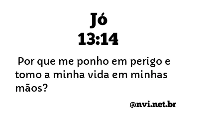 JÓ 13:14 NVI NOVA VERSÃO INTERNACIONAL