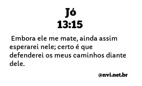 JÓ 13:15 NVI NOVA VERSÃO INTERNACIONAL