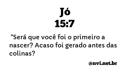 JÓ 15:7 NVI NOVA VERSÃO INTERNACIONAL