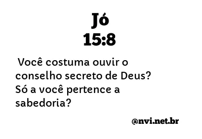 JÓ 15:8 NVI NOVA VERSÃO INTERNACIONAL