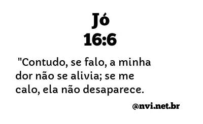 JÓ 16:6 NVI NOVA VERSÃO INTERNACIONAL