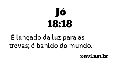 JÓ 18:18 NVI NOVA VERSÃO INTERNACIONAL