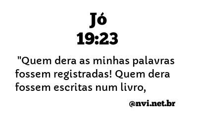 JÓ 19:23 NVI NOVA VERSÃO INTERNACIONAL