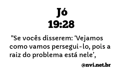 JÓ 19:28 NVI NOVA VERSÃO INTERNACIONAL