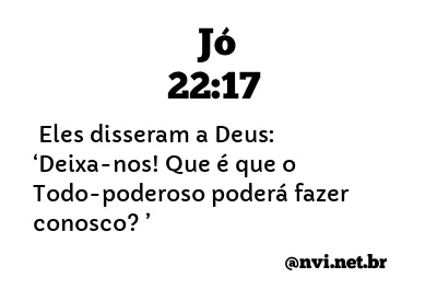 JÓ 22:17 NVI NOVA VERSÃO INTERNACIONAL