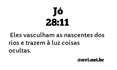 JÓ 28:11 NVI NOVA VERSÃO INTERNACIONAL