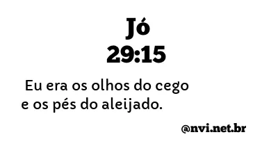 JÓ 29:15 NVI NOVA VERSÃO INTERNACIONAL