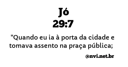 JÓ 29:7 NVI NOVA VERSÃO INTERNACIONAL