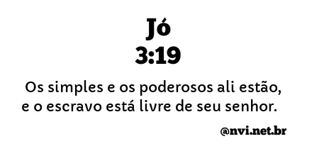 JÓ 3:19 NVI NOVA VERSÃO INTERNACIONAL