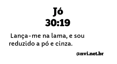 JÓ 30:19 NVI NOVA VERSÃO INTERNACIONAL