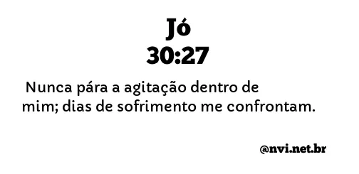 JÓ 30:27 NVI NOVA VERSÃO INTERNACIONAL