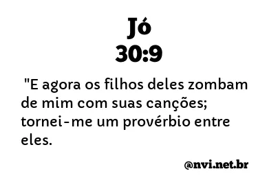 JÓ 30:9 NVI NOVA VERSÃO INTERNACIONAL