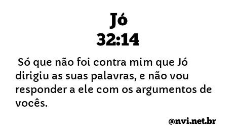 JÓ 32:14 NVI NOVA VERSÃO INTERNACIONAL