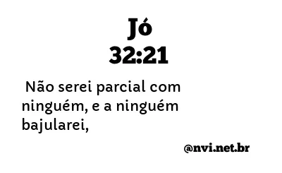 JÓ 32:21 NVI NOVA VERSÃO INTERNACIONAL