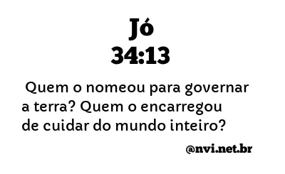 JÓ 34:13 NVI NOVA VERSÃO INTERNACIONAL