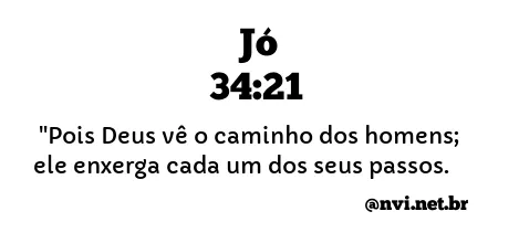 JÓ 34:21 NVI NOVA VERSÃO INTERNACIONAL