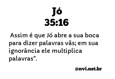 JÓ 35:16 NVI NOVA VERSÃO INTERNACIONAL