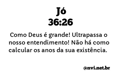 JÓ 36:26 NVI NOVA VERSÃO INTERNACIONAL