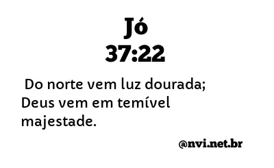 JÓ 37:22 NVI NOVA VERSÃO INTERNACIONAL