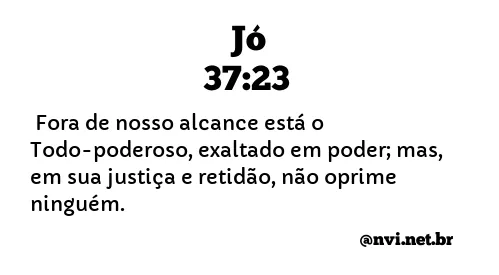 JÓ 37:23 NVI NOVA VERSÃO INTERNACIONAL