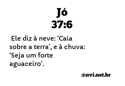 JÓ 37:6 NVI NOVA VERSÃO INTERNACIONAL