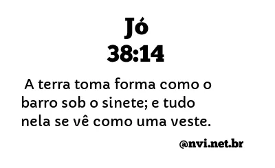 JÓ 38:14 NVI NOVA VERSÃO INTERNACIONAL