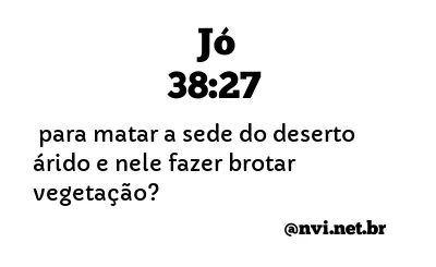 JÓ 38:27 NVI NOVA VERSÃO INTERNACIONAL