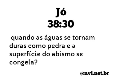 JÓ 38:30 NVI NOVA VERSÃO INTERNACIONAL