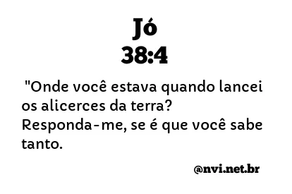 JÓ 38:4 NVI NOVA VERSÃO INTERNACIONAL