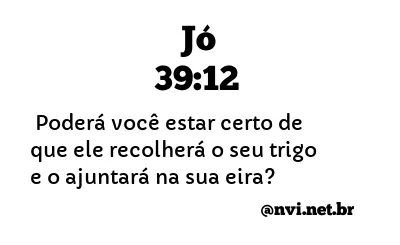 JÓ 39:12 NVI NOVA VERSÃO INTERNACIONAL