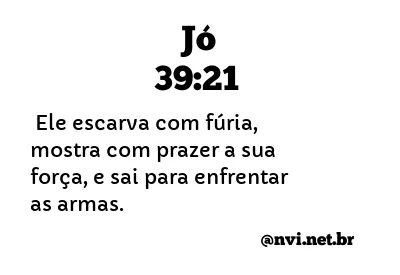 JÓ 39:21 NVI NOVA VERSÃO INTERNACIONAL